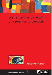 Los Fantasmas de acción y la práctica psicomotriz / Bernard Aucouturier ; [traducción: Katty Homar]