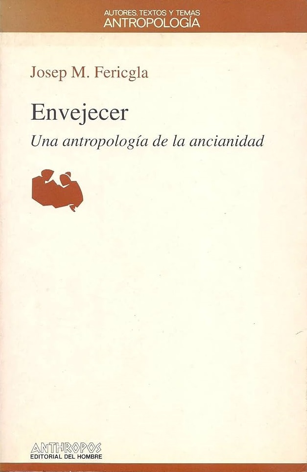 Envejecer : una antropología de la ancianidad / Josep M. Fericgla