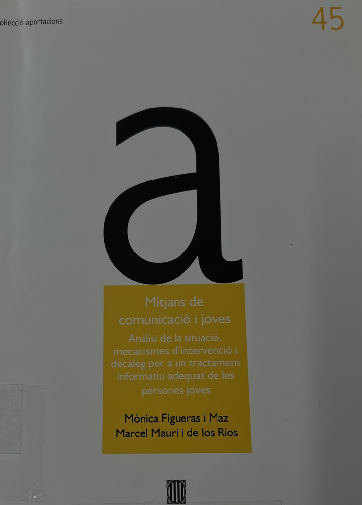 Mitjans de comunicació i joves : anàlisi de la situació, mecanismes d'intervenció i decàleg per a un tractament informatiu adequat de les persones joves / Mònica Figueras i Maz, Marcel Mauri i de los Ríos 