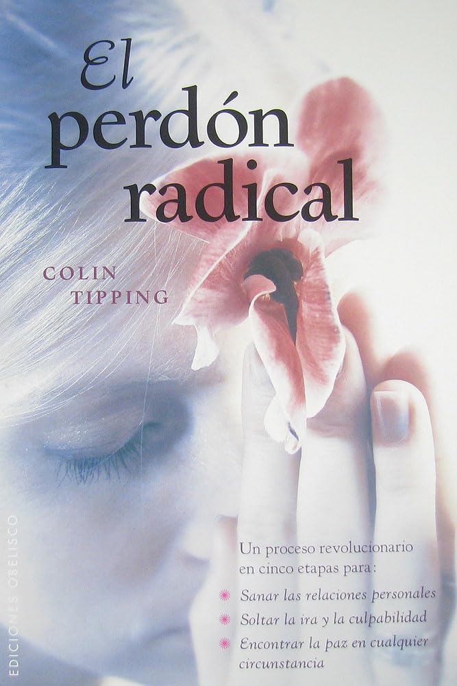 El Perdón radical : un proceso revolucionario en cinco etapas ... / Colin Tipping ; [traducción: Dolores Lucía]