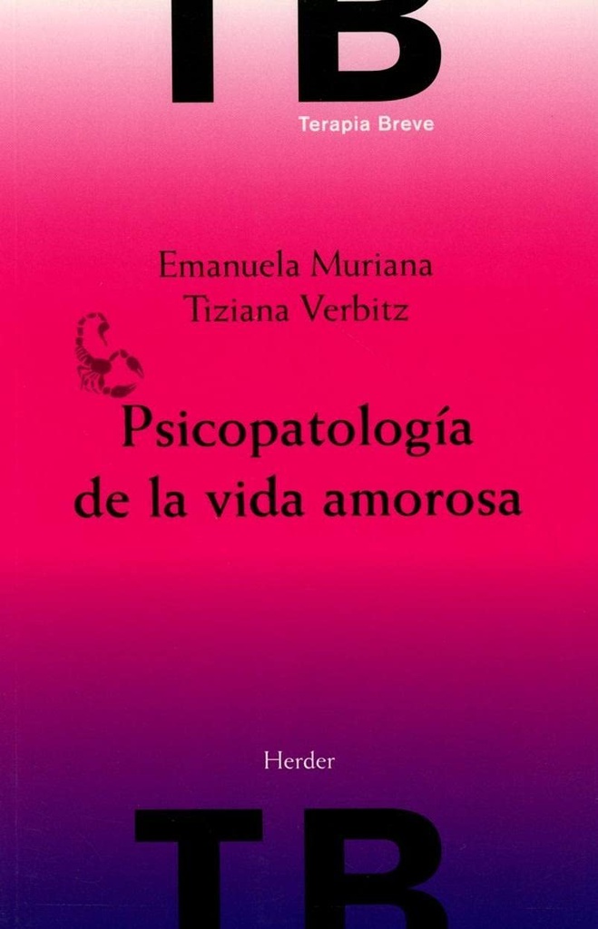 Psicopatología de la vida amorosa / Emanuela Muriana y Tiziana Verbitz ; traducción: Maria Pons