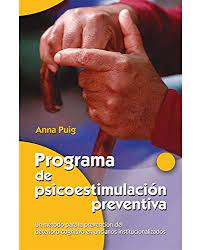 Programa de psicoestimulación preventiva : un método para la prevención del deterioro cognitivo en ancianos institucionalizados / Anna Puig