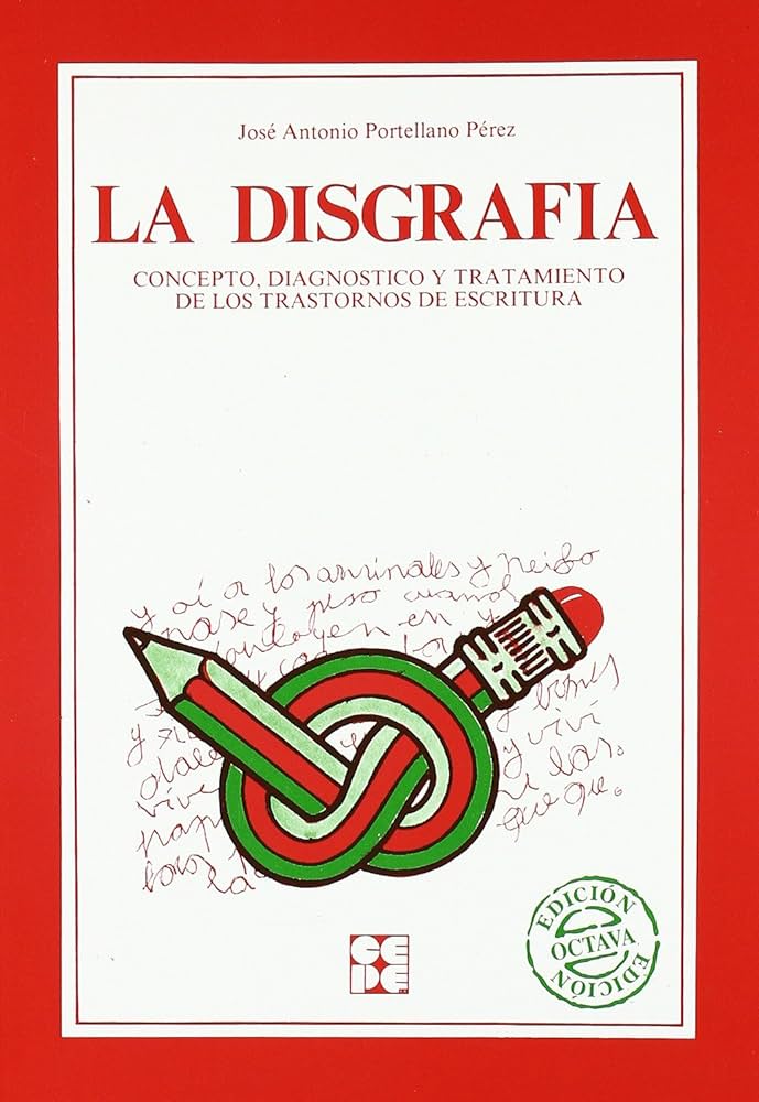 La Disgrafia : concepto, diagnóstico y tratamiento de los trastornos de la escritura / José Antonio Portellano Pérez 