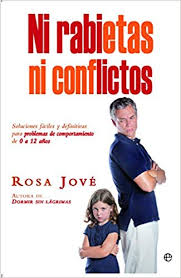 Ni rabietas ni conflictos : soluciones fáciles y definitivas para problemas de comportamiento de 0 a 12 años / Rosa Jové