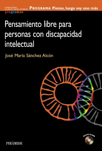 Pensamiento libre para personas con discapacidad intelectual : programa Pienso, luego soy uno más / José María Sánchez Alcón