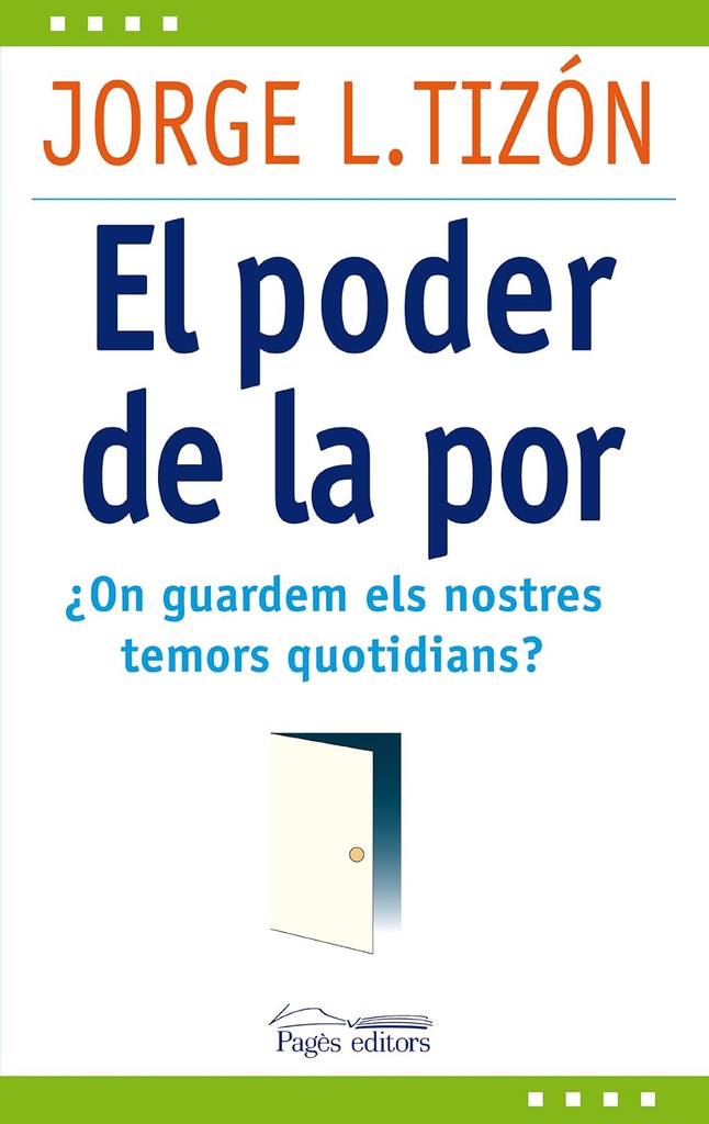 El poder de la por : on guardem els nostres temors quotidians? / Jorge L. Tizón 