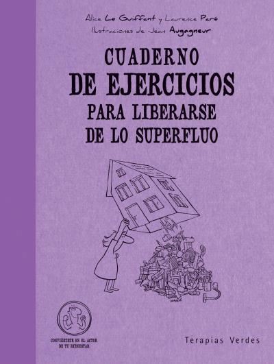 Cuaderno de ejercicios para liberarse de lo superfluo / Alice Le Guiffant &amp; Laurence Paré ; ilustraciones de Jean Augagneur ; [traducción: Josep Carles Laínez]