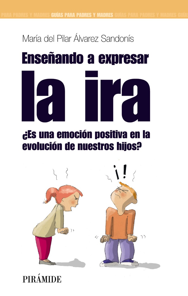  Enseñando a expresar la ira : ¿es una emoción positiva en la evolución de nuetros hijos? / María del Pilar Álvarez Sandonís