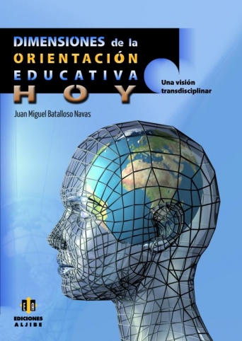 Dimensiones de la orientación educativa hoy: una visión transdisciplinar/ Juan Miguel Batalloso Navas