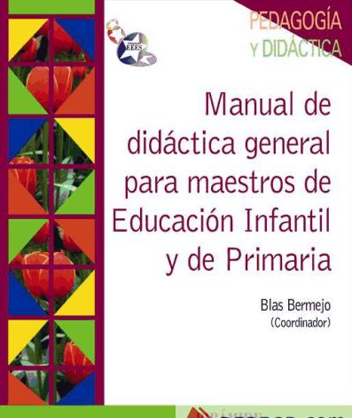 Manual de didáctica general para maestros de educación infantil y de primaria / coordinador Blas Bermejo