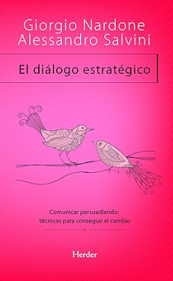 El Diálogo estratégico : comunicar persuadiendo / Giorgio Nardone y Alessandro Salvini ; [traducción: Jorge Bargalló]