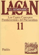  Los Cuatro conceptos fundamentales del psicoanálisis, 1964 / Jacques Lacan ; texto establecido por Jacques-Alain Miller ; [traducción de Juan Luis Delmont-Mauri y Julieta Sucre ; la revisión de la traducción es de Diana Rabinovich con el acuerdo de Jacques-Alain Miller]