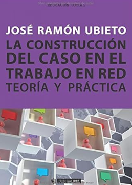 La Construcción del caso en el trabajo en red : teoría y práctica / José Ramón Ubieto