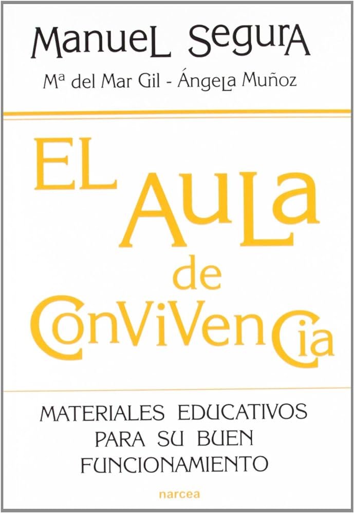 El Aula de convivencia : materiales educativos para su buen funcionamiento / Manuel Segura, Ángela Muñoz, Mª del Mar Gil 