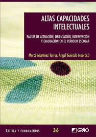 Altas capacidades intelectuales : pautas de actuación, orientación, intervención y evaluación en el periodo escolar / Mercè Martínez Torres, Àngel Guirado (coords.) ; Anton Prieto ... [et al.]