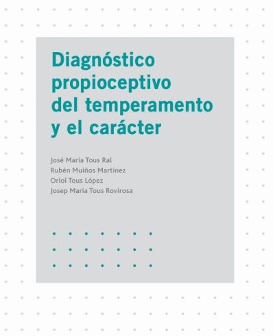 Diagnóstico propioceptivo del temperamento y el carácter / José María Tous Ral ... [et al.] 