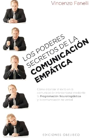 Los poderes secretos de la comunicación empática : cómo alcanzar el éxito en la comunicación interpersonal mediante la programación neurolingüística y la comunicación no verbal / Vincenzo Fanelli