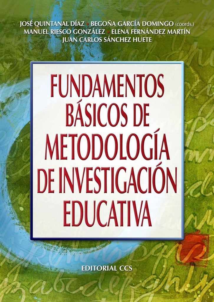 Fundamentos básicos de metodología de investigación educativa / José Quintanal Díaz, Begoña García Domingo (coords.), Manuel Riesco González, Elena Fernández Martín, Juan Carlos Sánchez Huete