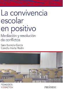 La convivencia escolar en positivo : mediación y resolución de conflictos / Sara Ibarrola-García, Concha Iriarte Redín