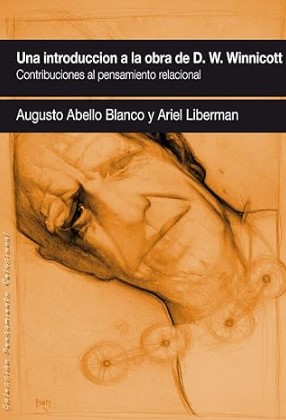 Una introducción a la obra de D.W. Winnicott : contribuciones al pensamiento relacional / Augusto Abello y Ariel Liberman