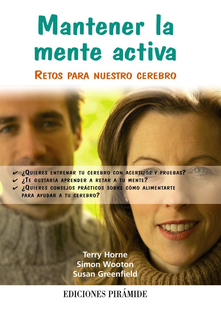 Mantener la mente activa : retos para nuestro cerebro / Terry Horne, Simon Wooton, Susan Greenfield ; [traducción, Ana Isabel Orriols Rosado]