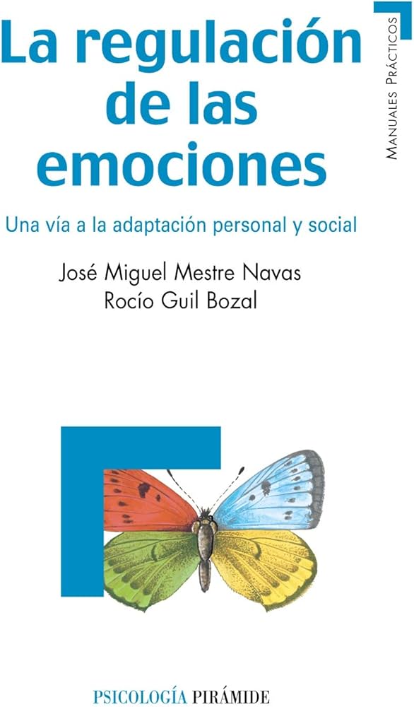 La Regulación de las emociones : una vía a la adaptación personal y social / José Miguel Mestre Navas, Rocío Guil Bozal  