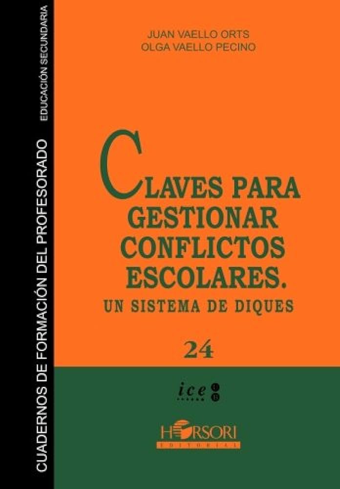 Claves para gestionar conflictos escolares : un sistema de diques / Juan Vaello Orts, Olga Vaello Pecino