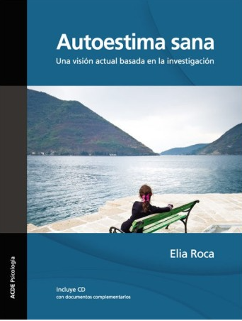 Autoestima sana : una visión actual, basada en la investigación / Elia Roca 