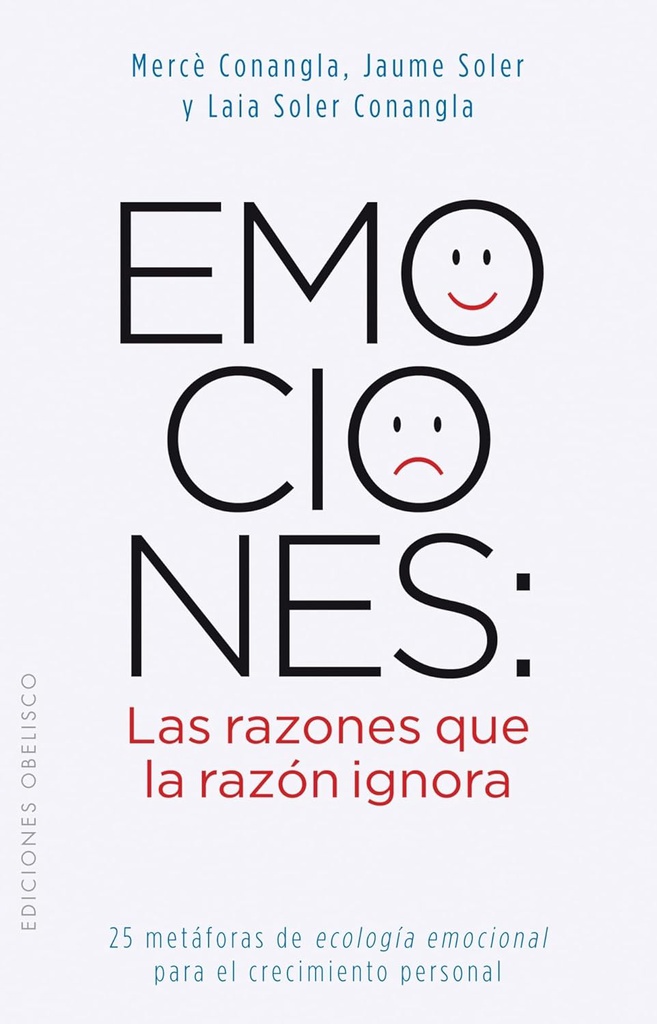 Emociones: las razones que la razón ignora : 25 metáforas de ecología emocional para el crecimiento personal / Maria Mercè Conangla, Jaume Soler, Laia Soler 