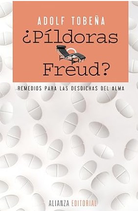 ¿Pildoras o Freud? : remedios para las desdichas del alma / Adolf Tobeña