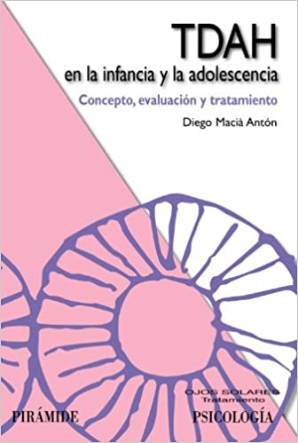 TDAH en la infancia y la adolescencia : concepto, evaluación y tratamiento / Diego Macià Antón