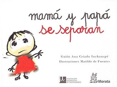 Mamá y papá se separan / guión: Ana Criado Inchauspé ; ilustraciones: Matilde de Fuentes