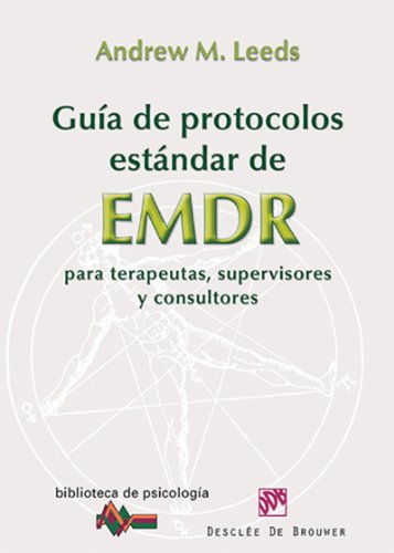 Guía de protocolos estándar de EMDR para terapeutas, supervisores y consultores / Andrew M. Leeds