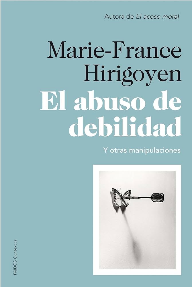 El Abuso de debilidad : y otras manipulaciones / Marie-France Hirigoyen ; [traducción de Núria Petit Fontserè]