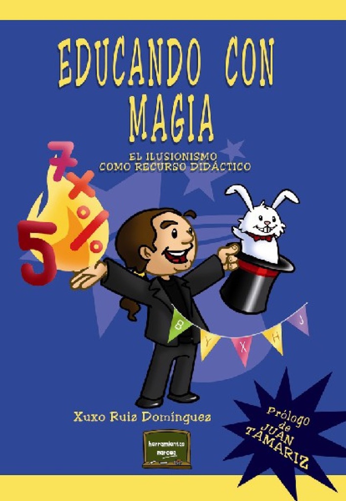 Educando con magia : el ilusionismo como recurso didáctico / Xuxo Ruiz Domínguez