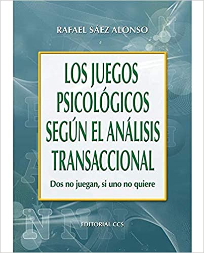 Los juegos psicológicos según el análisis transaccional : dos no juegan, si uno no quiere / Rafael Sáez Alonso