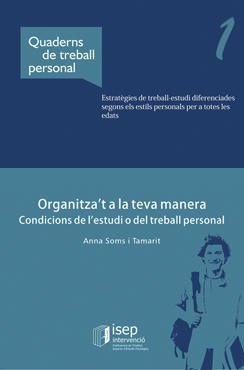 Organitza't a la teva manera : condicions de l'estudi o del treball personal / Anna Soms i Tamarit