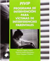 PIVIP : Programa de Intervención para Víctimas de Interferencias Parentales / Asunción Tejedor Huerta, Asunción Molina Bartumeus, Núria Vázquez Orellana