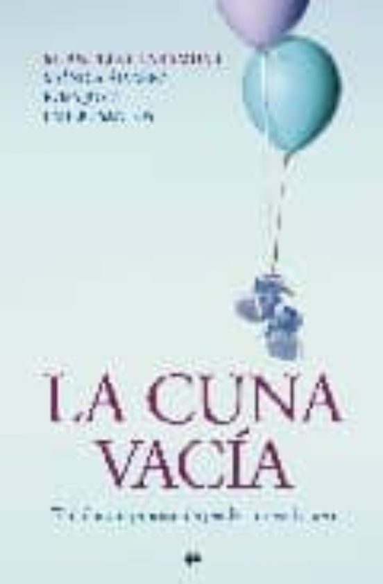 La cuna vacía : el doloroso proceso de perder un embarazo / M. Ángels Claramunt, Mónica Álvarez, Rosa Jové y Emilio Santos