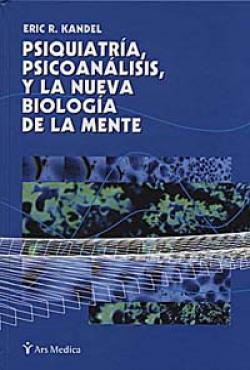 Psiquiatría, psicoanálisis, y la nueva biología de la mente / Eric R. Kandel ; con comentarios de: Arnold M. Cooper [et al.] ; [traducción: Elisabet Carreras i Goicoechea, revisión científica: Maria Sueiras Gil]