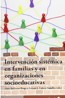 Intervención sistémica en familias y en organizaciones socioeducativas / Lluís Ballester Brage, Antoni J. Colom Cañellas (eds.)