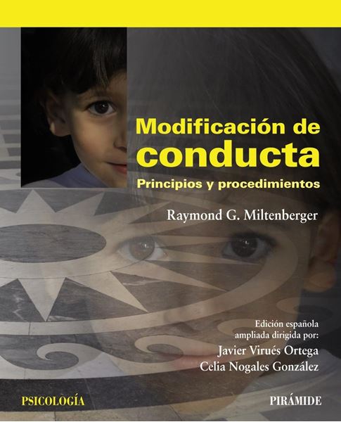 Modificación de conducta : principios y procedimientos / Raymond G. Miltenbeger ; edición española ampliada dirigida por: Javier Virués Ortega, Celia Nogales González