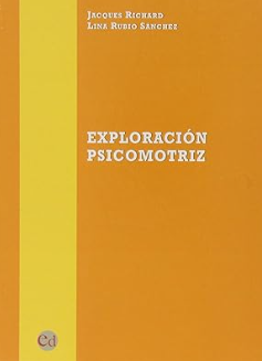 Exploración psicomotriz / Jacques Richard, Lina Rubio ; [traducción del francés, Lourdes Marqués]