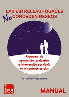 Las Estrellas fugaces no conceden deseos : programa de prevención, evaluación e intervención por duelo en el contexto escolar : manual / Rodolfo Ramos Álvarez (coordinador)