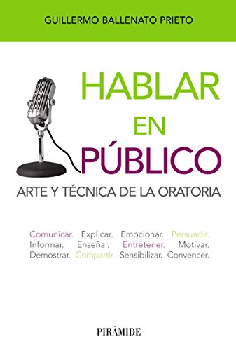 Hablar en público : arte y técnica de la oratoria / Guillermo Ballenato Prieto 