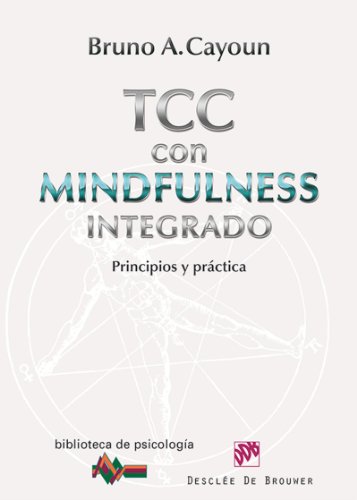 Terapia cognitivo-conductual con mindfulness integrado : principios y práctica / Bruno A. Cayoun 