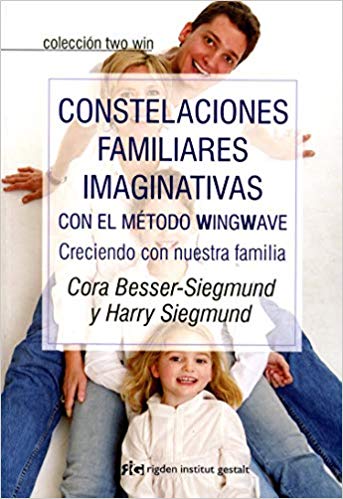 Constelaciones familiares imaginativas con el método Wingwave : creciendo con nuestra familia / Cora Besser-Siegmund y Harry Siegmund ; [traducción, Frank Schleper]