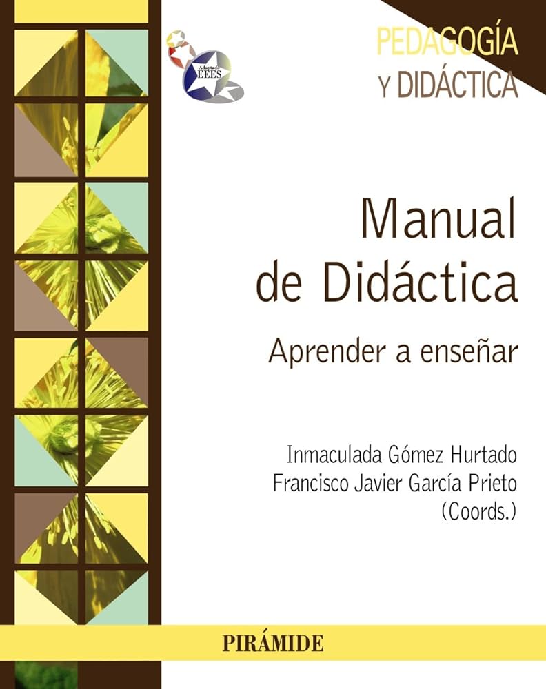 Manual de didáctica : aprender a enseñar / coordinadores: Inmaculada Gómez Hurtado, Francisco Javier García Prieto