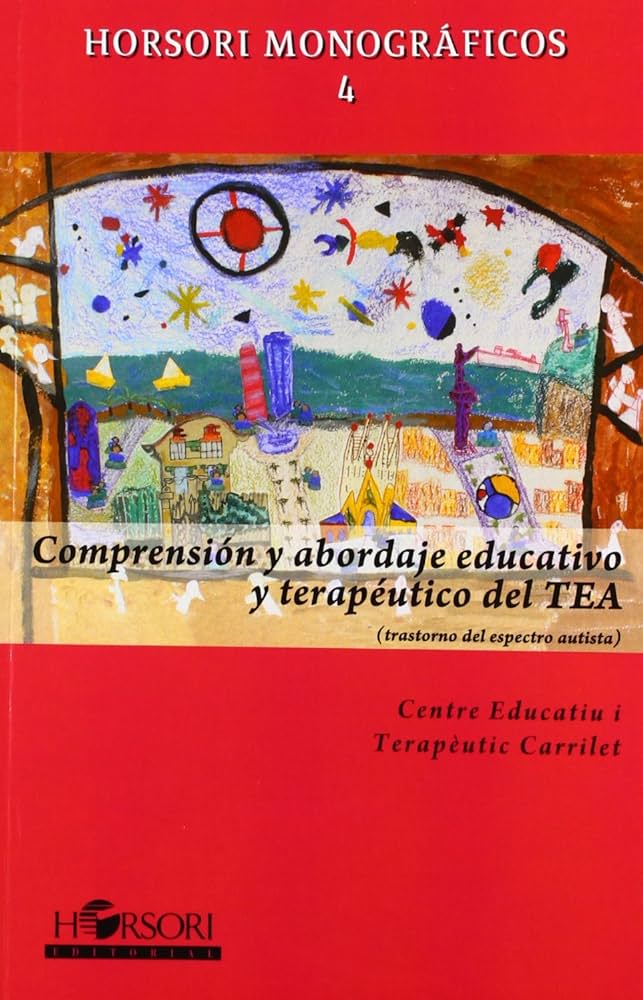 Comprensión y abordaje educativo y terapéutico del TEA / Centre Educatiu i Terapèutic Carrilet: Àngels Morral Subirà ... [et al.]