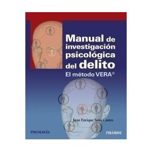 Manual de investigación psicológica del delito : el método VERA® / Juan Enrique Soto Castro